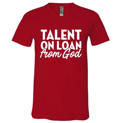 Talent On Loan From God V-Neck T-Shirt