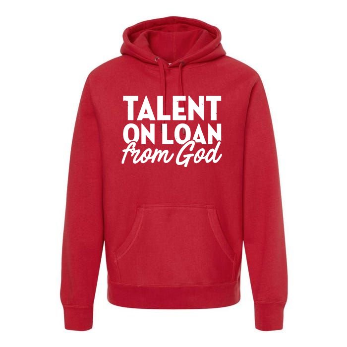 Talent On Loan From God Premium Hoodie