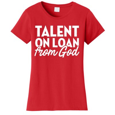 Talent On Loan From God Women's T-Shirt