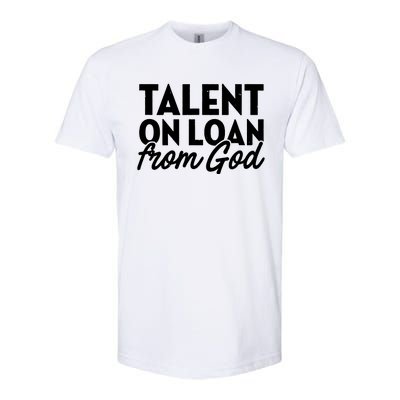 Talent On Loan From God Softstyle CVC T-Shirt