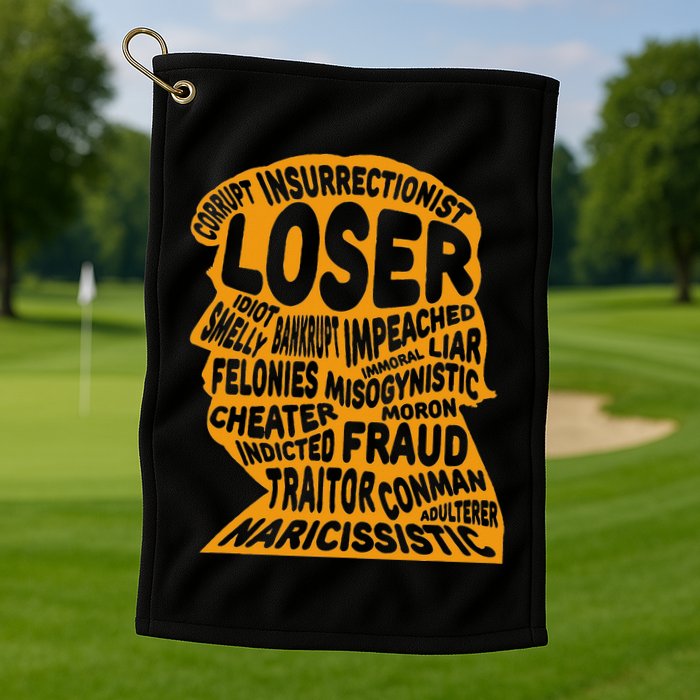 Trump Outline Loser Corrupt Idiot Liar Felonies Fraud Golf Towel