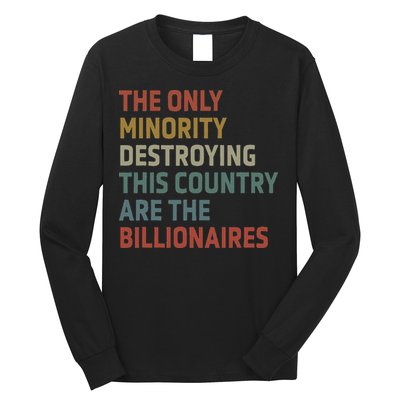 The Only Minority Destroying This Country Are Billionaires Long Sleeve Shirt