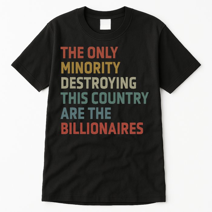 The Only Minority Destroying This Country Are Billionaires Tall T-Shirt