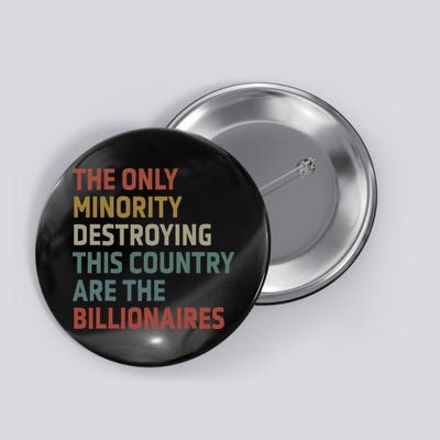 The Only Minority Destroying This Country Are Billionaires Button