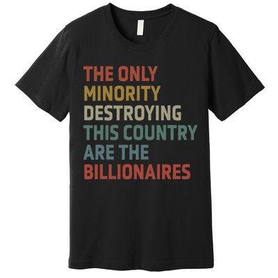 The Only Minority Destroying This Country Are Billionaires Premium T-Shirt