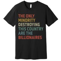 The Only Minority Destroying This Country Are Billionaires Premium T-Shirt