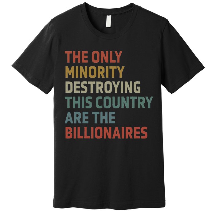 The Only Minority Destroying This Country Are Billionaires Premium T-Shirt