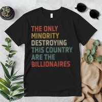The Only Minority Destroying This Country Are Billionaires Premium T-Shirt