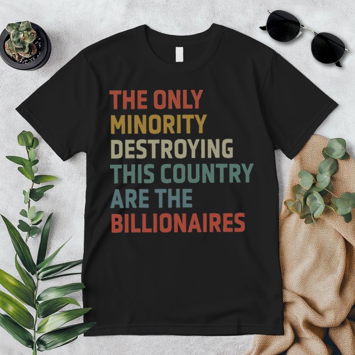 The Only Minority Destroying This Country Are Billionaires Premium T-Shirt