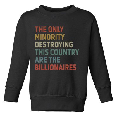 The Only Minority Destroying This Country Are Billionaires Toddler Sweatshirt