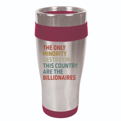 The Only Minority Destroying This Country Are Billionaires 16oz Travel Tumbler