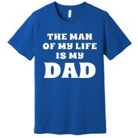 The Of My Life Is My Dad Proud Daughter Father Gift Premium T-Shirt