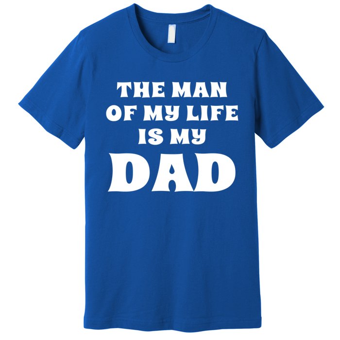 The Of My Life Is My Dad Proud Daughter Father Gift Premium T-Shirt