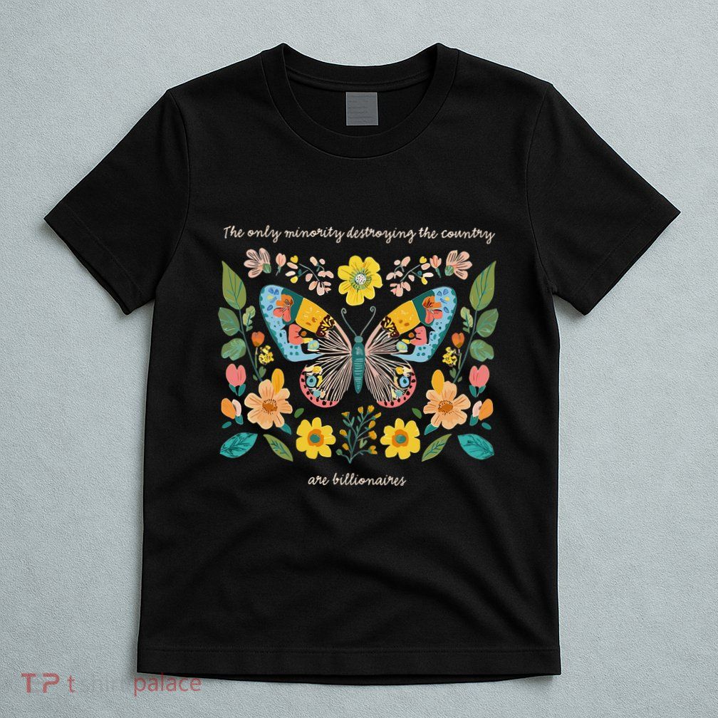 The Only Minority Destroying This Country Are Billionaires T-Shirt