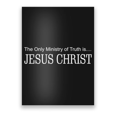 The Only Ministry Of Truth Is Jesus Christ Poster