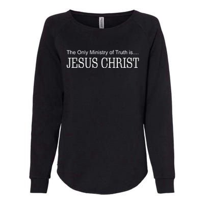 The Only Ministry Of Truth Is Jesus Christ Womens California Wash Sweatshirt