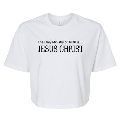 The Only Ministry Of Truth Is Jesus Christ Bella+Canvas Jersey Crop Tee