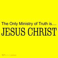 The Only Ministry Of Truth Is Jesus Christ T-Shirt