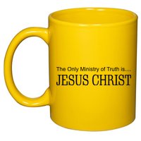 The Only Ministry Of Truth Is Jesus Christ 11oz C Handle Ceramic Mug
