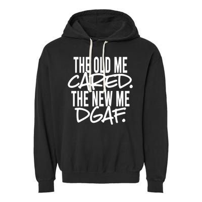 The Old Me Cared The New Me Dgaf Meaningful Gift Garment-Dyed Fleece Hoodie
