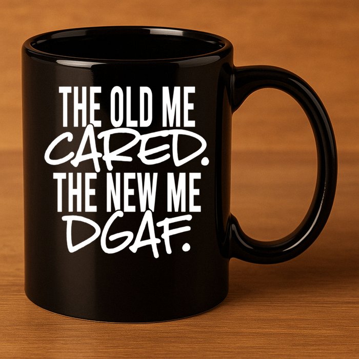 The Old Me Cared The New Me Dgaf Meaningful Gift 11oz C Handle Ceramic Mug