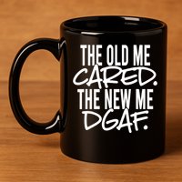The Old Me Cared The New Me Dgaf Meaningful Gift 11oz C Handle Ceramic Mug