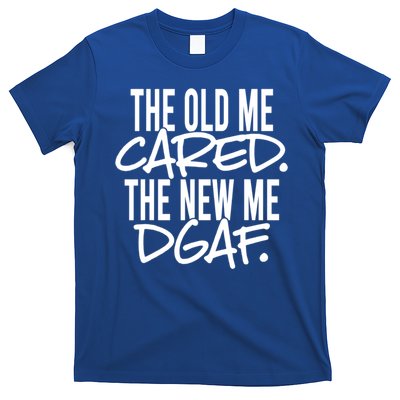 The Old Me Cared The New Me Dgaf Meaningful Gift T-Shirt