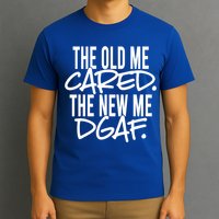The Old Me Cared The New Me Dgaf Meaningful Gift T-Shirt
