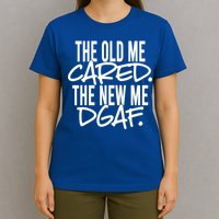 The Old Me Cared The New Me Dgaf Meaningful Gift T-Shirt