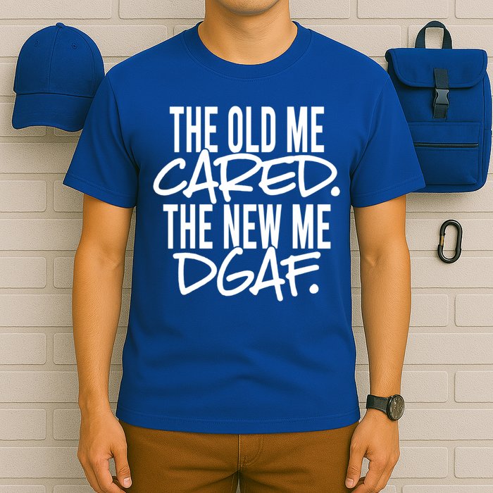 The Old Me Cared The New Me Dgaf Meaningful Gift T-Shirt