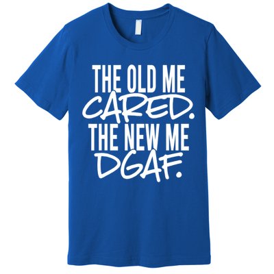 The Old Me Cared The New Me Dgaf Meaningful Gift Premium T-Shirt