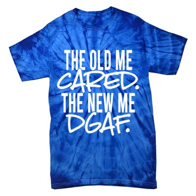 The Old Me Cared The New Me Dgaf Meaningful Gift Tie-Dye T-Shirt