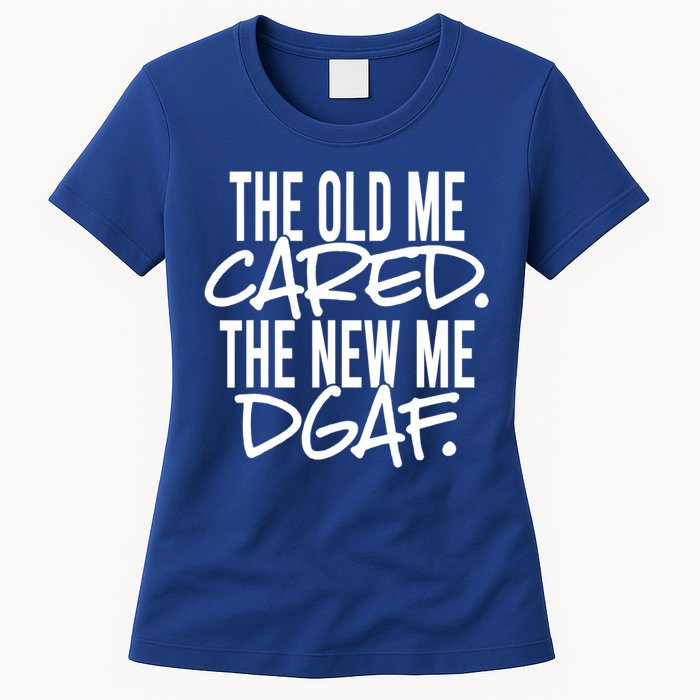 The Old Me Cared The New Me Dgaf Meaningful Gift Womens T-Shirt