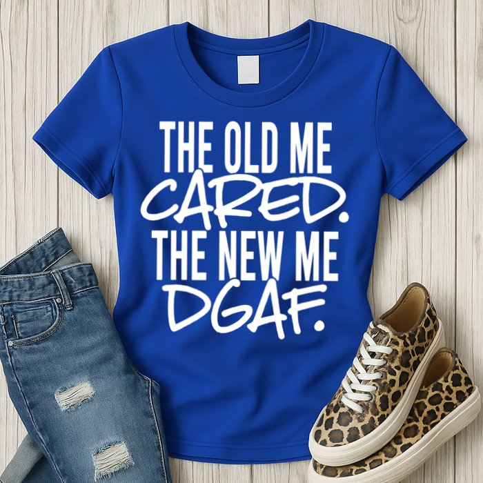 The Old Me Cared The New Me Dgaf Meaningful Gift Womens T-Shirt