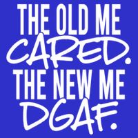 The Old Me Cared The New Me Dgaf Meaningful Gift Womens T-Shirt