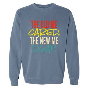 The Old Me Cared The New MeDGAF Apparel Garment-Dyed Sweatshirt