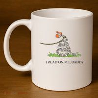 Tread On Me Daddy Snake Funny Saying Humor 11oz C Handle Ceramic Mug