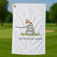 Tread On Me Daddy Snake Funny Saying Humor Golf Towel