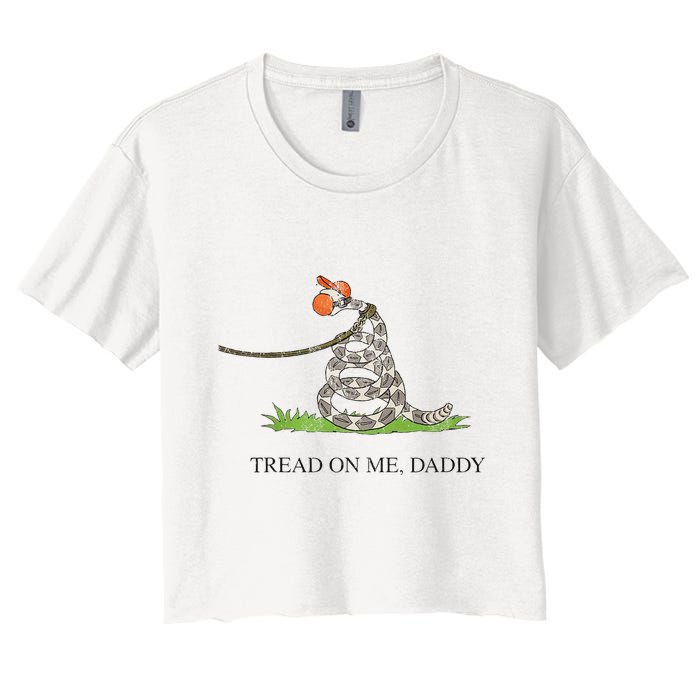 Tread On Me Daddy Snake Funny Saying Humor Women's Crop Top Tee