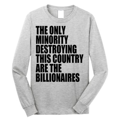 The Only Minority Destroying This Country Are Billionaires Long Sleeve Shirt
