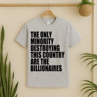 The Only Minority Destroying This Country Are Billionaires T-Shirt