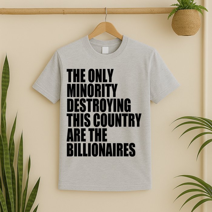 The Only Minority Destroying This Country Are Billionaires T-Shirt