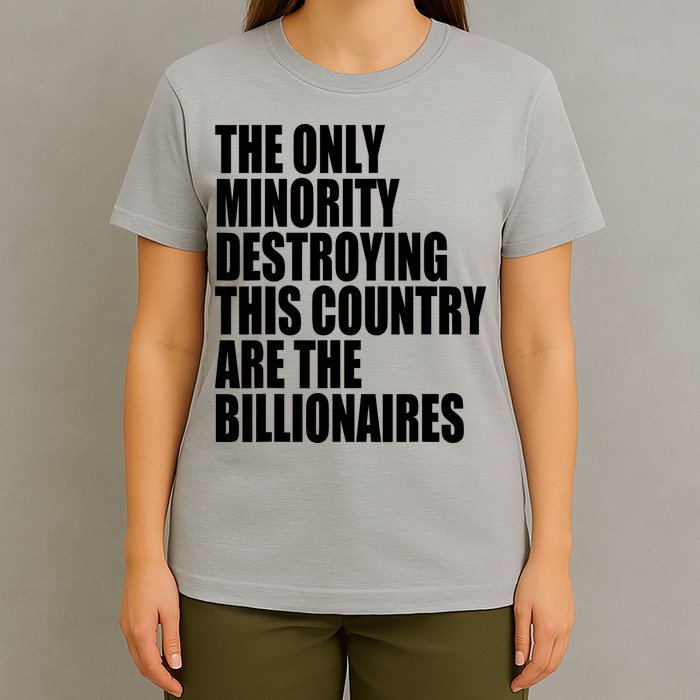 The Only Minority Destroying This Country Are Billionaires T-Shirt