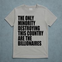 The Only Minority Destroying This Country Are Billionaires T-Shirt