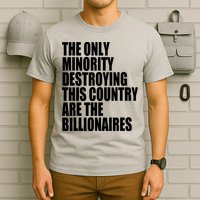 The Only Minority Destroying This Country Are Billionaires T-Shirt