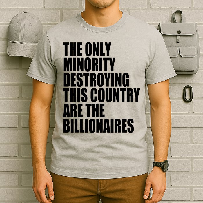 The Only Minority Destroying This Country Are Billionaires T-Shirt