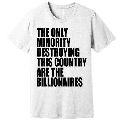 The Only Minority Destroying This Country Are Billionaires Premium T-Shirt