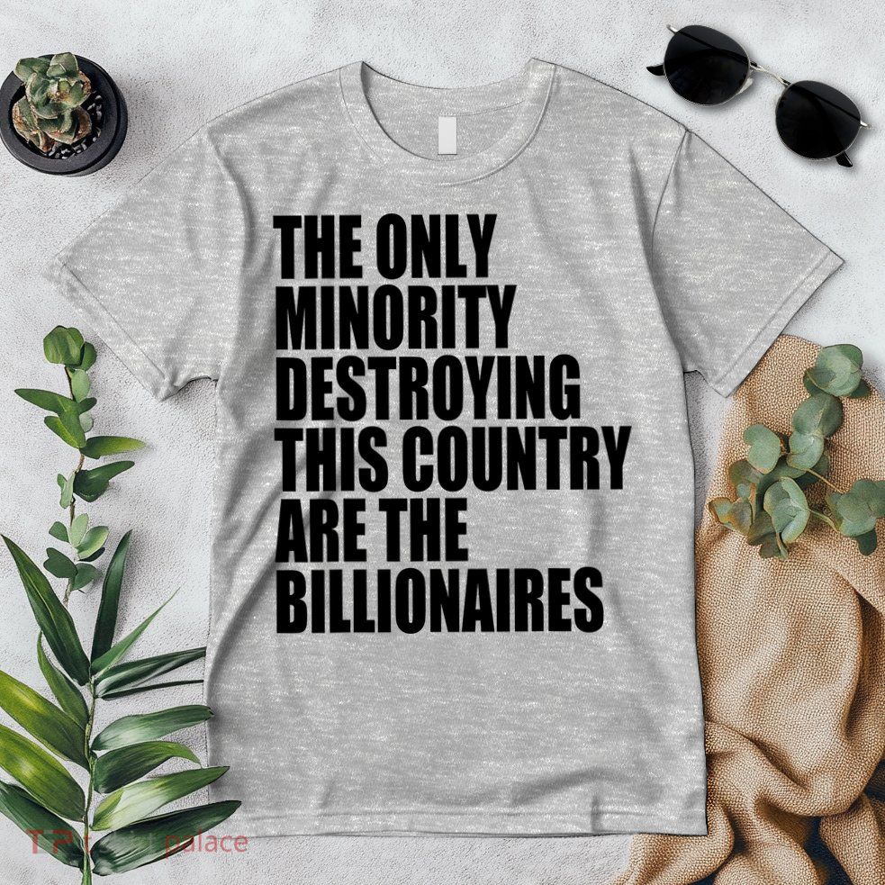 The Only Minority Destroying This Country Are Billionaires Premium T-Shirt