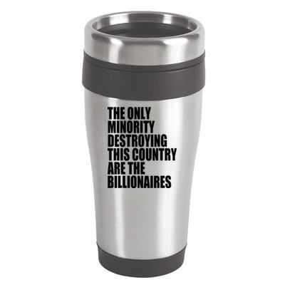 The Only Minority Destroying This Country Are Billionaires 16oz Travel Tumbler