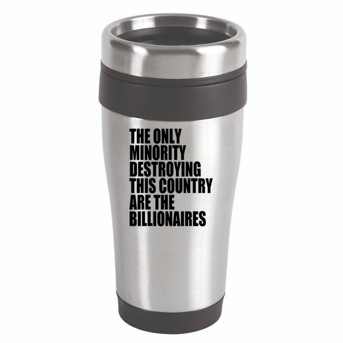 The Only Minority Destroying This Country Are Billionaires 16oz Travel Tumbler